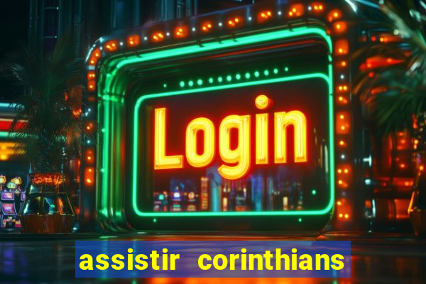 assistir corinthians ao vivo multicanais